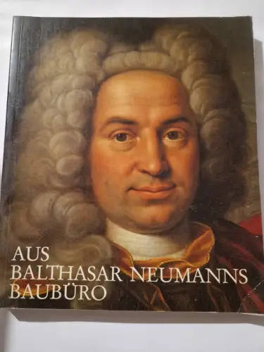 Aus Balthasar Neumanns Baubüro