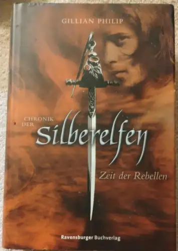 Chronik der Silberelfen - Zeit der Rebellen Philip, Gillian: