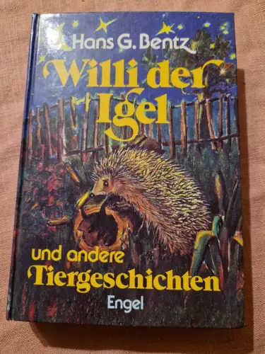 Willi der Igel und andere Tiergeschichten Bentz, Hans G.:
