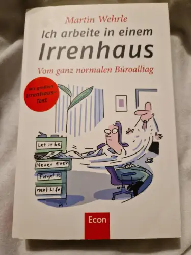 Ich arbeite in einem Irrenhaus Vom ganz normalen Büroalltag Wehrle, Martin und D