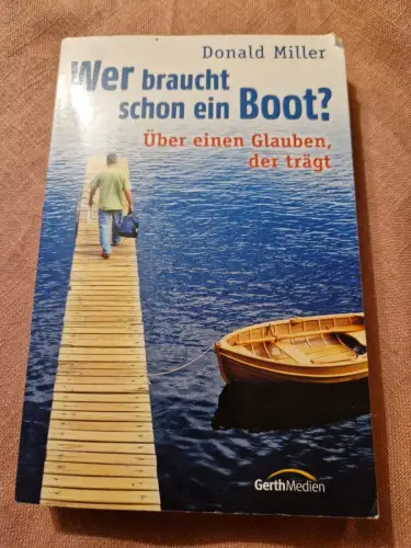 Wer braucht schon ein Boot? Über einen Glauben, der trägt Miller, Donald und Kar