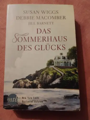Das Sommerhaus des Glücks Macomber, Debbie, Susan Wiggs und Jill Barnett: