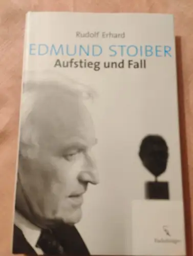 Edmund Stoiber Aufstieg und Fall Erhard, Rudolf: