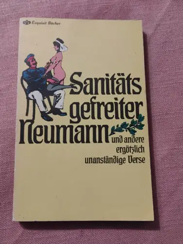 Sanitätsgefreiter Neumann und andere ergötzlich unanständige Verse