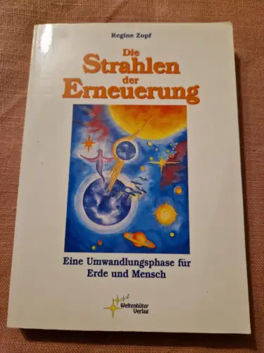 Die Strahlen der Erneuerung Eine Umwandlungsphase für Erde und Mensch Zopf, Regi