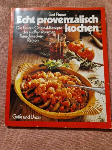 Kochen wie in der Provence Reizvolle Original-Rezepte der südfranzösischen Feins