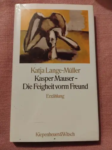 Kasper Mauser - Die Feigheit vorm Freund Lange-Müller, Katja: