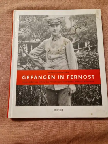 Gefangen in Fernost Sechs Jahre im Leben des Würzburger Kaufmanns Wilhelm Köberl