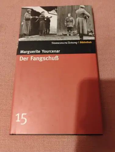 Süddeutsche Zeitung Bibliothek / Der Fangschuß Yourcenar, Marguerite: