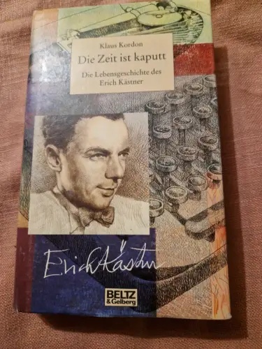 Die Zeit ist kaputt Die Lebensgeschichte des Erich Kästner Kordon, Klaus: