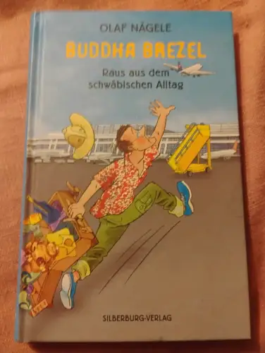 Buddha Brezel Raus aus dem schwäbischen Alltag Nägele, Olaf:
