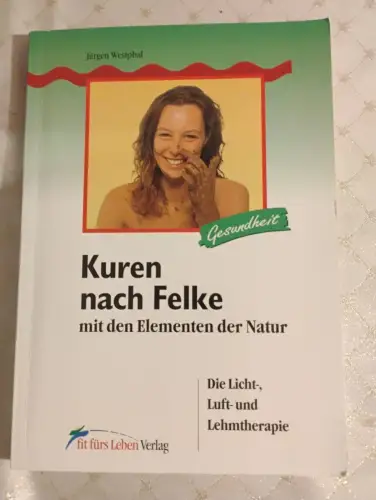 Kuren nach Felke mit den Elementen der Natur Die Licht-, Luft- und Lehmtherapie