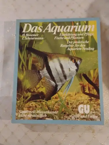 Das Aquarium Einrichtung und Pflege, Fische und Pflanzen. Der praktische Ratgebe