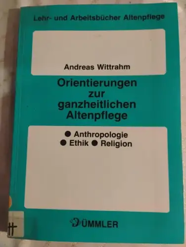 Orientierungen zur ganzheitlichen Altenpflege Anthropologie, Ethik, Religion Wit