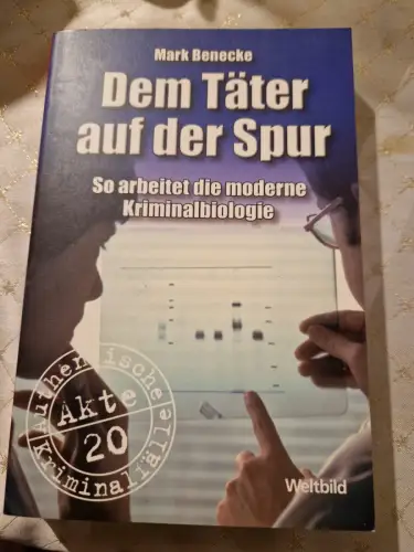 Dem Täter auf der Spur - so arbeitet die moderne Kriminalbiologie. Benecke, Mark