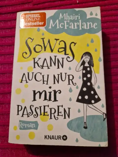 Sowas kann auch nur mir passieren Roman | In kleinen Katastrophen zur großen Lie