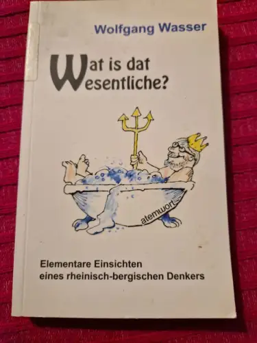 Wat is dat Wesentliche? Elementare Einsichten eines rheinisch-bergischen Denkers