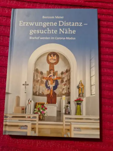 Erzwungene Distanz - gesuchte Nähe Bischof werden im Corona-Modus Meier, Bertram