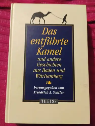 Das entführte Kamel und andere Geschichten aus Baden und Württemberg Schiler, Fr