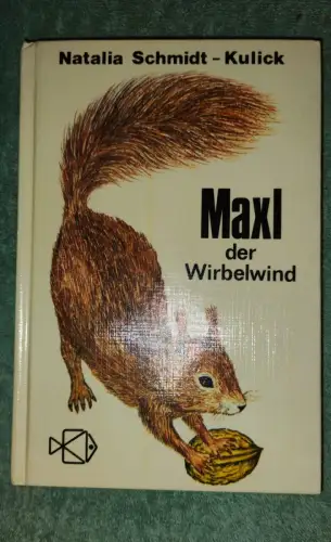 Maxl, der Wirbelwind - Geschichten um Katrins Eichhörnchen. Schmidt-Kulick, Nata
