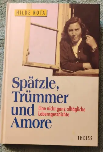 Spätzle, Trümmer und Amore - eine nicht ganz alltägliche Lebensgeschichte. Rota,