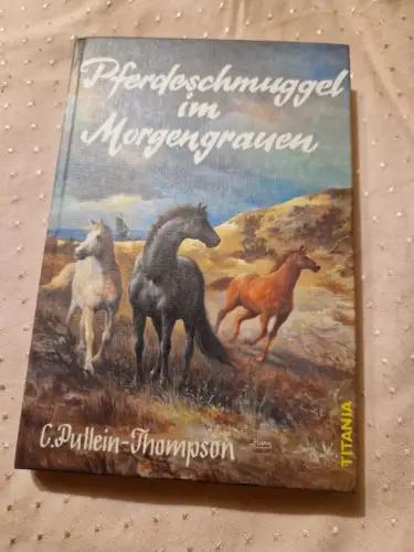 Pferdeschmuggel im Morgengrauen Pullein-Thompson, Christine, Walter Rieck und Da