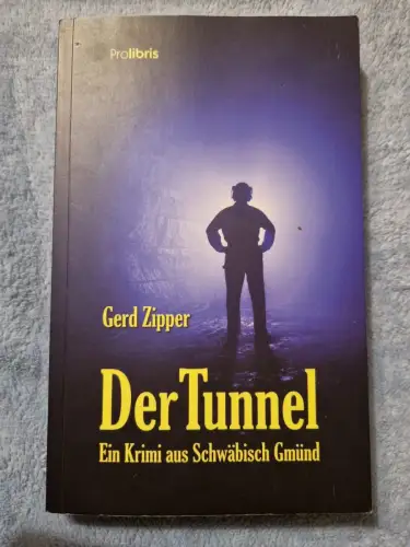 Der Tunnel Kriminalroman aus Schwäbisch Gmünd Zipper, Gerd: