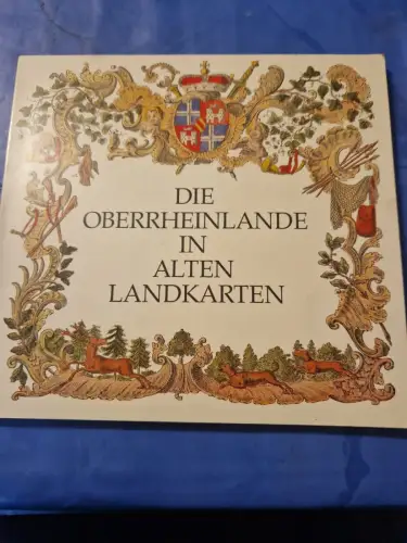 Die Oberrheinlande in alten Landkarten Vom Dreissigjährigen Krieg bis Tulla (161