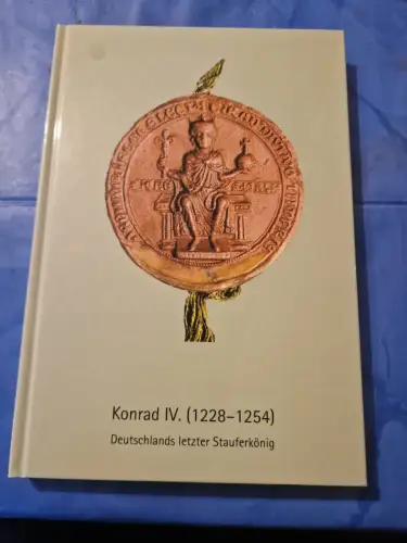 Konrad IV. (1228-1254). Deutschlands letzter Stauferkönig Kaufhold, Martin und K