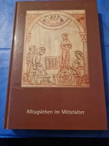 Alltagsleben im Mittelalter. Schriften zur staufischen Geschichte und Kunst - Ba