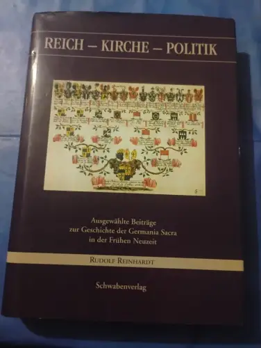Reich - Kirche - Politik Ausgewählte Beiträge zur Geschichte der Germania Sacra 