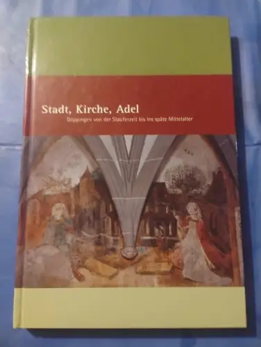 Stadt, Kirche, Adel : Göppingen von der Stauferzeit bis ins späte Mittelalter Zi
