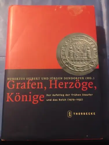 Grafen, Herzöge, Könige Der Aufstieg der frühen Staufer und das Reich (1079-1152