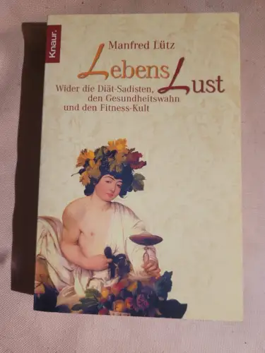 Lebenslust : wider die Diät-Sadisten, den Gesundheitswahn und den Fitnesskult ; 