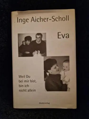 Eva Weil du bei mir bist, bin ich nicht allein Aicher-Scholl, Inge: