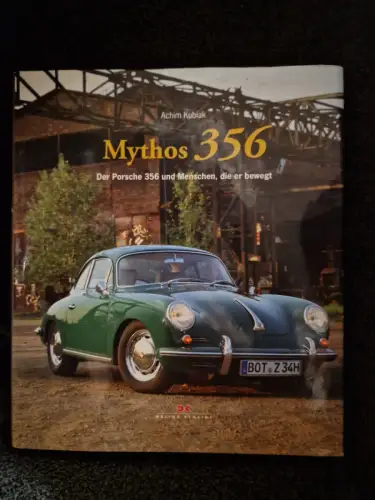 Mythos 356 Der Porsche 356 und Menschen, die er bewegt Kubiak, Achim: