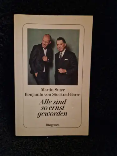 Alle sind so ernst geworden Suter, Martin und Benjamin von Stuckrad-Barre: