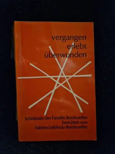 vergangen, erlebt, überwunden : Schicksale d. Familie Bonhoeffer. Leibholz-Bonho