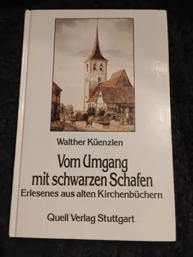Vom Umgang mit schwarzen Schafen Erlesenes aus alten Kirchenbüchern Küenzlen, Wa