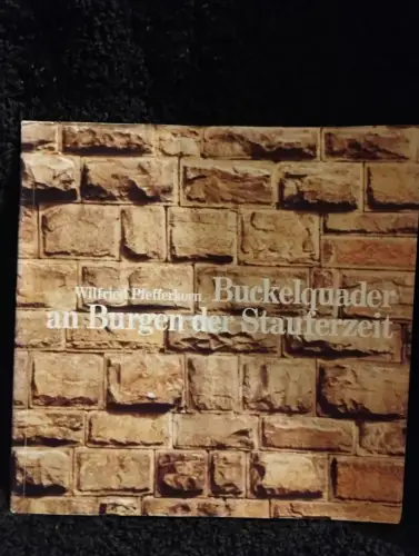 Buckelquader an Burgen der Stauferzeit in Württemberg. Pfefferkorn, Wilfried: