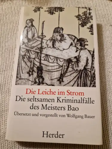 Die Leiche im Strom Die seltsamen Kriminalfälle des Meisters Bao Bauer, Wolfgang