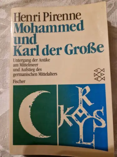 Mohammed und Karl der Grosse Untergang der Antike am Mittelmeer und der Aufstieg
