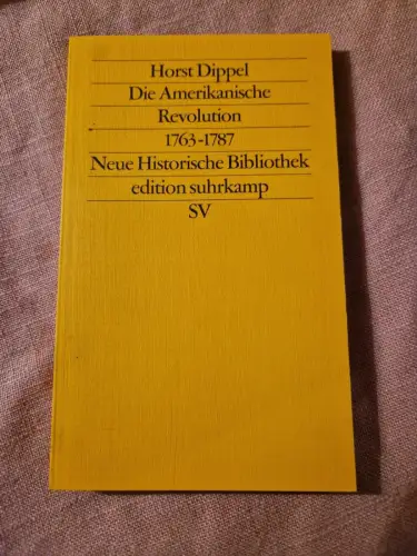 Die Amerikanische Revolution 1763-1787 Dippel, Horst und Hans-Ulrich Wehler: