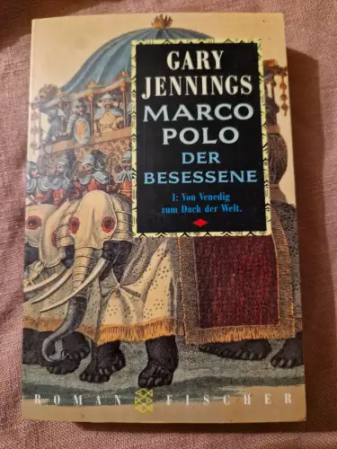 Marco Polo der Besessene / Von Venedig zum Dach der Welt Roman in zwei Teilen I: