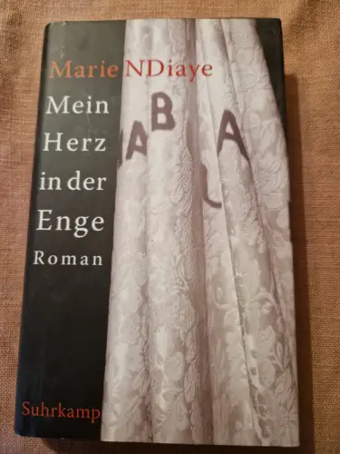 Mein Herz in der Enge Roman NDiaye, Marie und Claudia Kalscheuer: