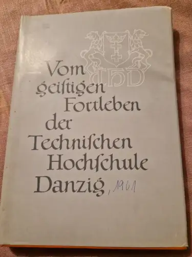 Vom geistigen Fortleben der Technischen Hochschule Danzig Eiselin, Otto (Herausg
