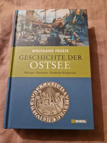 Geschichte der Ostsee: Wikinger, Germanen, Nordische Königreiche Froese, Wolfgan