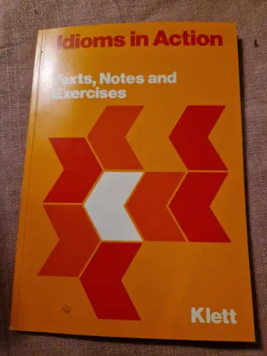 Idioms in Action. Texts - Notes and Exercises