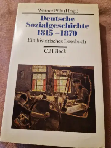 Deutsche Sozialgeschichte; Teil: 1815 - 1870. Pöls, Werner (Herausgeber):