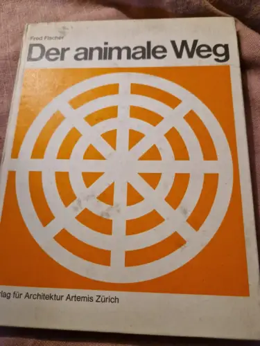 Der animale Weg : Wegphasen u. Weghindernisse; das Bild d. Landschaft. Fischer, 